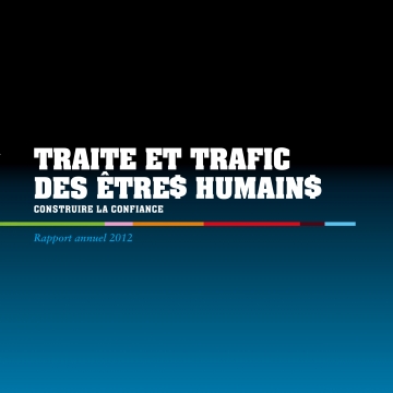 Rapport annuel traite et trafic des êtres humains 2012: Construire la confiance